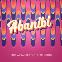 Abanibi - Mor Avrahami & Izhar Cohen