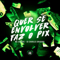 Quer Se Envolver Faz o Pix - MC Duende & DJ Charles Original & Love Funk