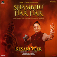 Shambhu Har Har (From "Kesari Veer") - Kailash Kher & Monty Sharma