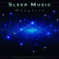 Relaxing Music for Sleep - Sleep Music & Sleep Music Playlist & Relaxing Sleep Music
