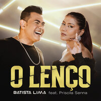 O Lenço - Batista Lima & Priscila Senna