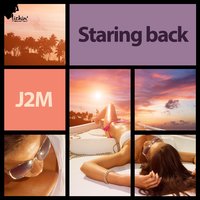Staring Back - J2m