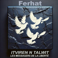 ITVIREN N TALWIT (Les messagers de la liberté) - Ferhat