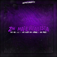 Zn Materialista - DJ RZ7 & MC Luis do Grau & Mc DL 22