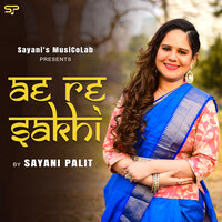 Ae Re Sakhi - Sayani Palit