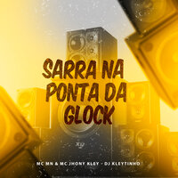 Sarra na Ponta da Glock - MC MN & DJ Kleytinho & MC Jhony Kley