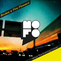 When The Evening Comes - Birdee & Fire Flowerz & MofoHifi