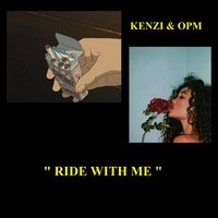 Ride with Me - Kenzi feat. OPM & Kenzi & OPM