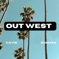 Out West - Cavie & D.Dimes