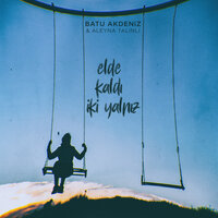 Elde Kaldı İki Yalnız - Batu Akdeniz & Aleyna Talınlı