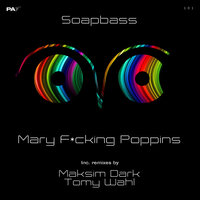 Mary F*Cking Poppins - Soapbass & Maksim Dark