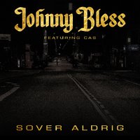 Sover Aldrig - Johnny Bless & Cas