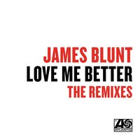 Love Me Better - James Blunt & Deepend