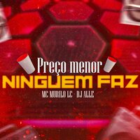 Preço Menor Ninguem Faz - DJ Alle & MC Murilo LC