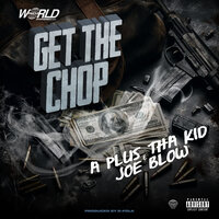 Get The Chop - A Plus Tha Kid & Joe Blow
