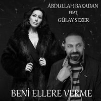 Beni Ellere Verme - Abdullah Bakadan & Gülay Sezer