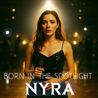 Born in the Spotlight - Nyra