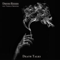 Death Talks - Dmitri Resser & Yaroslav Srodnykh