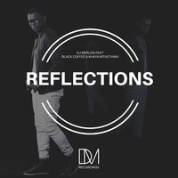 Reflections - DJ Merlon & Khaya Mthethwa & Black Coffee