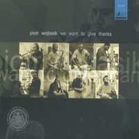 We Want to Give Thanks - Piotr Wojtasik