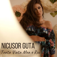 Toata Viata Mea E Roz - Nicusor Guta