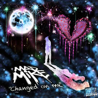 Changed on Me - Mad Mike