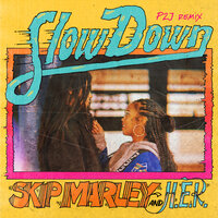 Slow Down - Skip Marley & H.E.R. & P2J