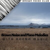 Brown Noise Piano - Monday Song (with Waves Sound) - Brown Noise Sounds & Brown Noise Warriors & Brown Noise Club