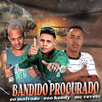 Bandido Procurado - EOO KENDY & Eo malvado & Mc Veveto