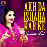 Akh Da Ishara Kar Ke - Nooran Lal