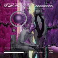 Be With You - KILLERBOT & WNDRZ & Junior Paes