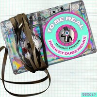 To Be Real - Danny Foster & Rocket Dubz
