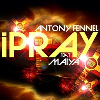 I Pray - Antony Fennel & Maiya