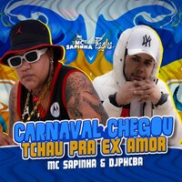 Carnaval Chegou, Tchau pra Ex Amor - Mc Sapinha & DJ PHCBA