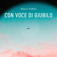Con voce di giubilo - Giulia Parisi