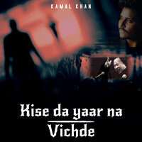 Kise Da Yaar Na Vichde - Kamal Khan