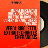 Rigoletto, Act I, Scene 8: Scène et duo. "Tous deux égaux" - "Pourquoi parler au malheureux" - "Veille, ô femme !" (Gilda, Rigoletto, Joanna, Le Duc) - Mado Robin & Michel Dens & Pierre Dervaux & Orchestre du Théâtre National de l'Opéra de Paris & Solange Michel & Maurice Blondel & Джузеппе Верди