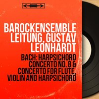 Concerto for Flute, Violin and Harpsichord in A Minor, BWV 1044: III. Alla breve - Gustav Leonhardt & Barockensemble Leitung & Johan Feltkamp, Lars Frydén, Gustav Leonhardt, Barockensemble Leitung & Johan Feltkamp & Lars Frydén & Johann Sebastian Bach