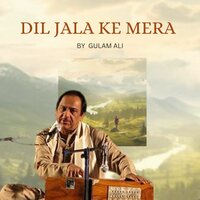 Dil Jala Ke Mera - Gulam Ali