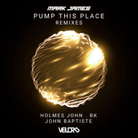 Pump This Place - Mark James & Holmes John