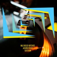 Sustain - Jason Rivas & Nu Disco Bitches