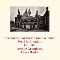 Sonata for violin & piano No. 6 in A major, Op. 30-1 - 1. Allegro - Arthur Grumiaux & Clara Haskil & Ludwig van Beethoven