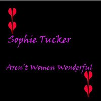 Life Begins At Forty - Sophie Tucker