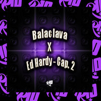 Balaclava X Ed Hardy - Cap. 2 - Mc Pikachu & MC VUK VUK & Dj talismã original & Ryyan No Beat & MC Gw