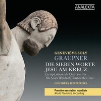 Fourth Word - Cantata for the Fourth Sunday in Lent (Laetare), GWV 1123: 43: I. Dictum - Geneviève Soly & Les Idées Heureuses & Normand Richard & Nils Brown