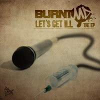 Lets Get Ill - BURNTmd & Reef The Lost Cauze & Copywrite & Phil The Agony & Reks & BURNTmd featuring Reef The Lost Cauze, Copywrite, Reks & Phil The Agony