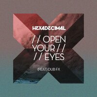 Open Your Eyes - Hexadecimal & Dub Fx