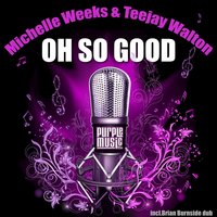 Oh so Good - Michelle Weeks & Teejay Walton