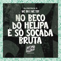No Beco do Helipa É Só Socada Bruta - MC BN & MC Toy & DJ Patrick R
