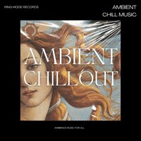 Ambient Chillout - Ambient Chill Music